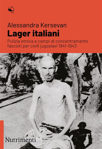 LAGER ITALIANI - PULIZIA ETNICA E CAMPI DI CONCENTRAMENTO FASCISTI PER CIVILI JUGOSLAVI 1941 - 1943