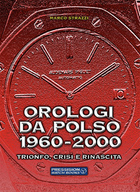 OROLOGI DA POLSO 1960 - 2000 - TRIONFO CRISI E RINASCITA