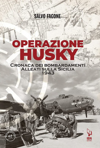 OPERAZIONE HUSKY - CRONACA DEI BOMBARDAMENTI ALLEATI SULLA SICILIA 1943