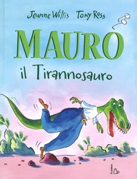 MAURO IL TIRANNOSAURO di WILLIS J. - ROSS T.