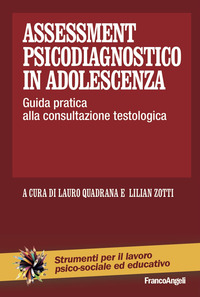 ASSESSMENT PSICODIAGNOSTICO IN ADOLESCENZA - GUIDA PRATICA ALLA CONSULTAZIONE TESTOLOGICA