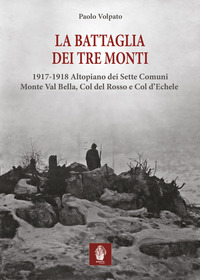 BATTAGLIA DEI TRE MONTI - 1917 - 1918 ALTOPIANO DEI SETTE COMUNI MONTE VAL BELLA COL DEL ROSSO E