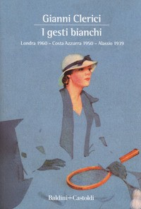 GESTI BIANCHI - LONDRA 1960 - COSTA AZZURRA 1950 - ALASSIO 1939 di CLERICI GIANNI