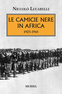 CAMICIE NERE IN AFRICA 1923 - 1943