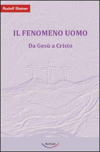 FENOMENO UOMO - DA GESU\' A CRISTO