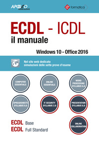 ECDL - ICDL IL MANUALE - WINDOWS 10 - OFFICE 2016