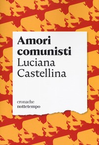 AMORI COMUNISTI di CASTELLINA LUCIANA