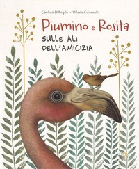 PIUMINO E ROSITA SULLE ALI DELL\'AMICIZIA di D\'ANGELO C. - COLONNELLA V.