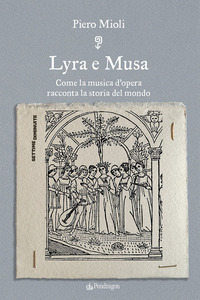 LYRA E MUSA - COME LA MUSICA D\'OPERA RACCONTA LA STORIA DEL MONDO