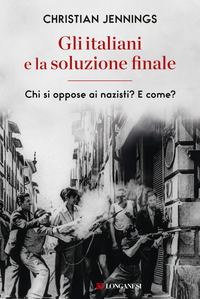 ITALIANI E LA SOLUZIONE FINALE - CHI SI OPPOSE AI NAZISTI ? E COME ?