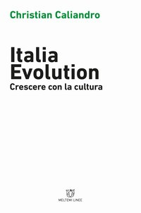 ITALIA EVOLUTION - CRESCERE CON LA CULTURA di CALIANDRO CHRISTIAN