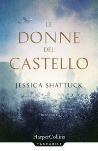 DONNE DEL CASTELLO di SHATTUCK JESSICA