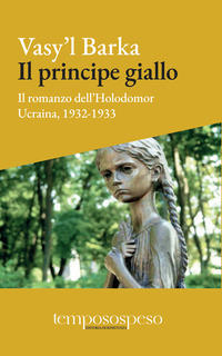 PRINCIPE GIALLO - IL ROMANZO DELL\'HOLODOMOR UCRAINA, 1931-1933