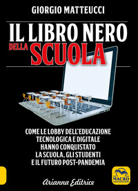 LIBRO NERO DELLA SCUOLA - COME LE LOBBY DELL\'EDUCAZIONE TECNOLOGICA E DIGITALE HANNO CONQUISTATO