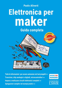 ELETTRONICA PER MAKER - GUIDA COMPLETA