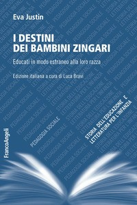 DESTINI DEI BAMBINI ZINGARI. EDUCATI IN MODO ESTRANEO ALLA LORO RAZZA (I) di JUSTIN EVA BRAVI L. (CUR.)