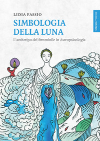 SIMBOLOGIA DELLA LUNA - L\'ARCHETIPO DEL FEMMINILE IN ASTROPSICOLOGIA