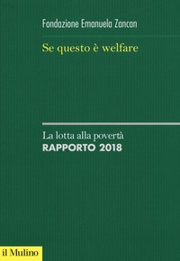 SE QUESTO E\' WELFARE. LA LOTTA ALLA POVERTA\'. RAPPORTO 2018