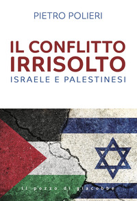 CONFLITTO IRRISOLTO - ISRAELE E PALESTINESI