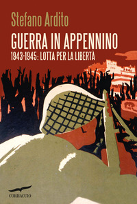 GUERRA IN APPENNINO - 1943 - 1945 LOTTA PER LA LIBERTA\'