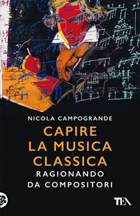 CAPIRE LA MUSICA CLASSICA - RAGIONANDO DA COMPOSITORI