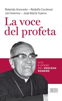 VOCE DEL PROFETA - VITA E OPERE DEL VESCOVO ROMERO di ALVARADO R. - CARDENAL R. - SOBRINO J.