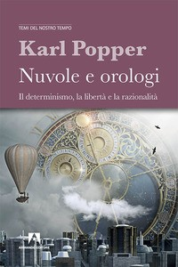 NUVOLE E OROLOGI - IL DETERMINISMO LA LIBERTA\' E LA RAZIONALITA\' di POPPER KARL