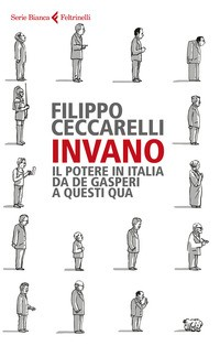 INVANO - IL POTERE IN ITALIA DA DE GASPERI A QUESTI QUA di CECCARELLI FILIPPO