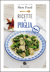 RICETTE DI PUGLIA - IN CUCINA CON SLOW FOOD