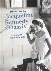 JACQUELINE KENNEDY ONASSIS - LA BIOGRAFIA RACCONTATA