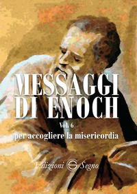 MESSAGGI DI ENOCH - VOL. 6 PER ACCOGLIERE LA MISERICORDIA
