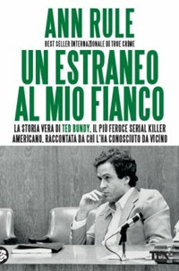 ESTRANEO AL MIO FIANCO - LA STORIA VERA DI TED BUNDY IL PIU\' FEROCE SERIAL KILLER AMERICANO