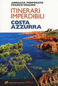 ITINERARI IMPERDIBILI - COSTA AZZURRA di PORPORATO A. - VOGLINO F.