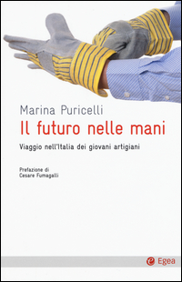 FUTURO NELLE MANI - VIAGGIO NELL\'ITALIA DEI GIOVANI ARTIGIANI