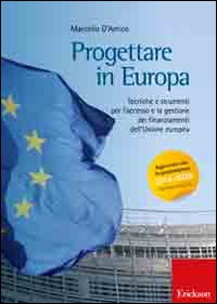 PROGETTARE IN EUROPA - TECNICHE E STRUMENTI PER L\'ACCESSO E LA GESTIONE DEI FINANZIAMENTI DELL\'