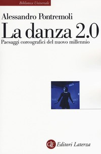 DANZA 2.0 - PAESAGGI COREOGRAFICI DEL NUOVO MILLENNIO di PONTREMOLI ALESSANDRO