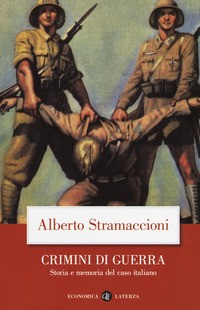 CRIMINI DI GUERRA - STORIA E MEMORIA DEL CASO ITALIANO di STRAMACCIONI ALBERTO