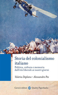 STORIA DEL COLONIALISMO ITALIANO - POLITICA, CULTURA E MEMORIA DALL\'ETA LIBERALE AI NOSTRI GIORNI