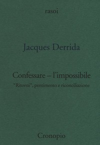 CONFESSARE L\'IMPOSSIBILE di DERRIDA JACQUES