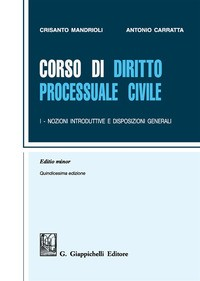 CORSO DI DIRITTO PROCESSUALE CIVILE 1 EDITIO MINOR NOZIONI INTRODUTTIVE di MANDRIOLI C. - CARRATTA A.