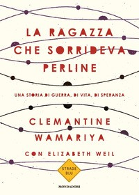 RAGAZZA CHE SORRIDEVA PERLINE - UNA STORIA DI GUERRA, DI VITA, DI SPERANZA di WAMARIYA C. - WEIL ELISA