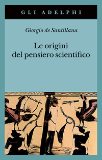 ORIGINI DEL PENSIERO SCIENTIFICO - DA ANASSIMANDRO A PROCLO 600 A.C. - 500 D.C.