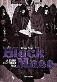 BLACK MASS - LA STORIA DELL\'OCCULT ROCK
