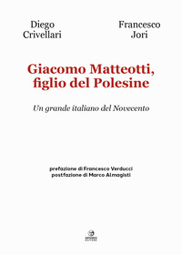 GIACOMO MATTEOTTI FIGLIO DEL POLESINE - UN GRANDE ITALIANO DEL NOVECENTO