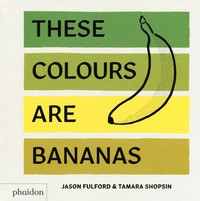 THESE COLOURS ARE BANANAS di FULFORD J. - SHOPSIN T.