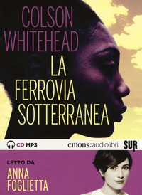FERROVIA SOTTERRANEA - AUDIOLIBRO CD MP3 di WHITEHEAD C. - FOGLIETTA A.
