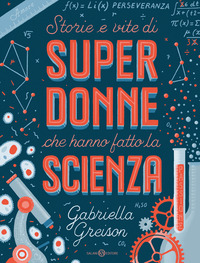 STORIE E VITE DI SUPERDONNE CHE HANNO FATTO LA SCIENZA