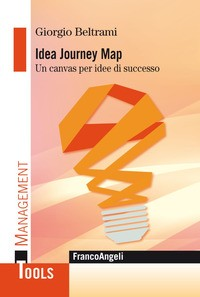 IDEA JOURNEY MAP - UN CANVAS PER IDEE DI SUCCESSO di BELTRAMI GIORGIO