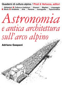 ASTRONOMIA E ANTICA ARCHITETTURA SULL\'ARCO ALPINO di GASPANI ADRIANO