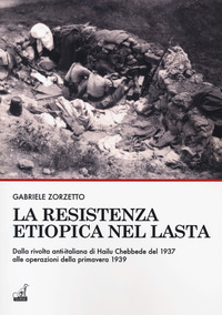 RESISTENZA ETIOPICA NEL LASTA - DALLA RIVOLTA ANTI ITALIANA DI HAILU CHEBBEDE DEL 1937 ALLE